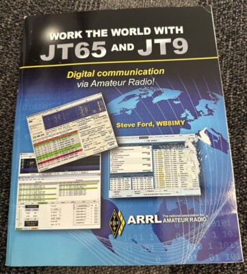 Work the World with JT65 and JT9 Amateur Digital Radio Steve Ford WB8IMY ARRL