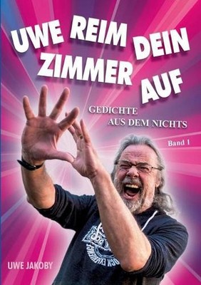 Uwe reim dein Zimmer auf: Gedichte aus dem Nichts by Uwe Jakoby (German) Paperba