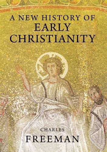 A New History of Early Christianity,Charles Freeman