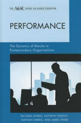 Performance: The Dynamic of Results in Postsecondary Organizations [The ACE Seri