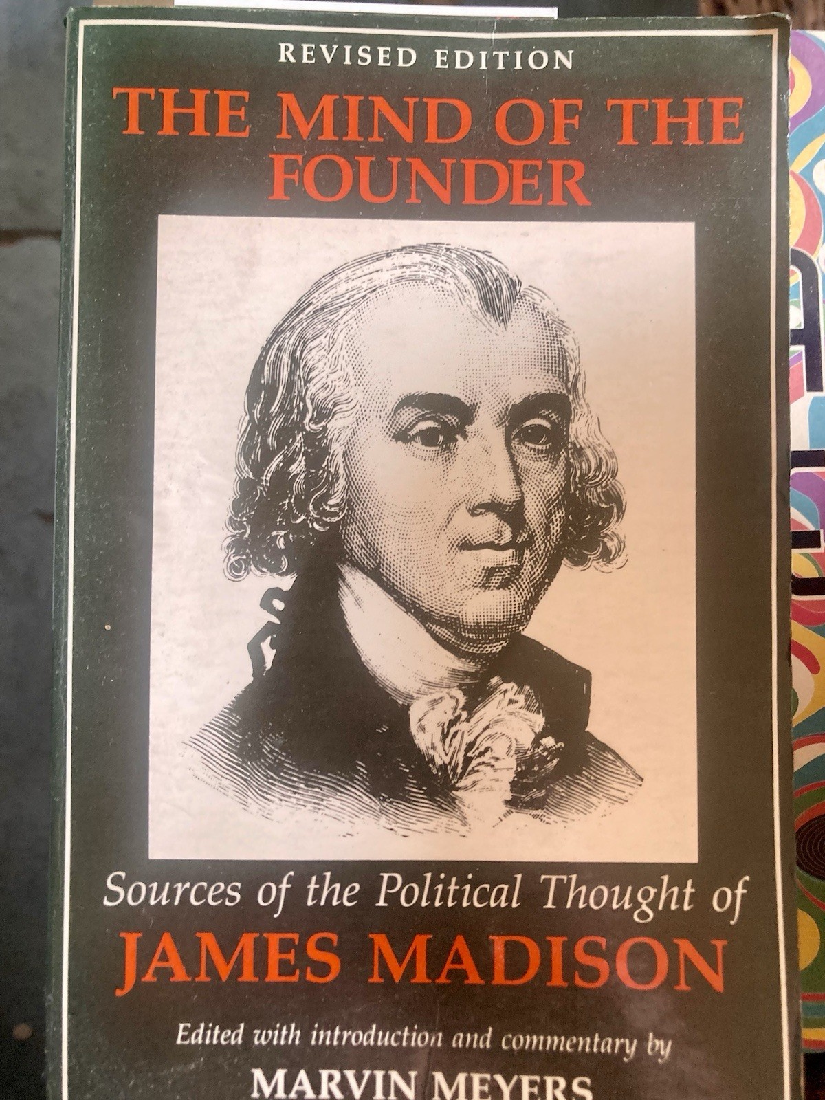 Mind of the Founder: Sources the Political Thought of James Madison REVISED Ed.