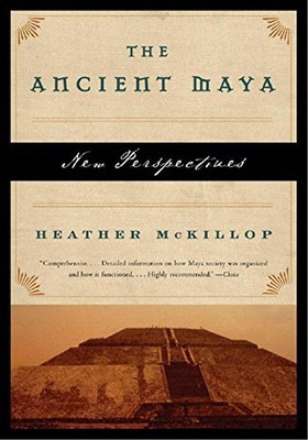 THE ANCIENT MAYA: NEW PERSPECTIVES By Heather Mckillop **BRAND NEW**