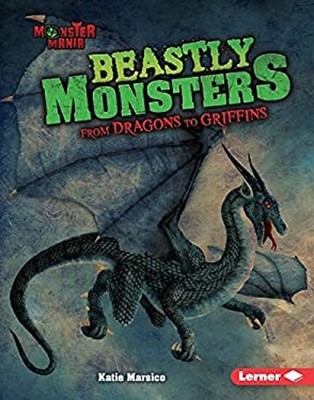 Beastly Monsters : From Dragons to Griffins Hardcover Katie Marsi