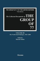The Collected Documents Of The Group Of 77, Volume III The North-South...