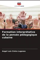 Angel Luis Cintra Lugones | Formation InterpréTative De La PenséE PéDagogique...