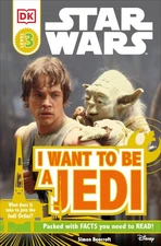 DK Readers L3: Star Wars: I Want To Be A Jedi: What Does It Take to Join the...