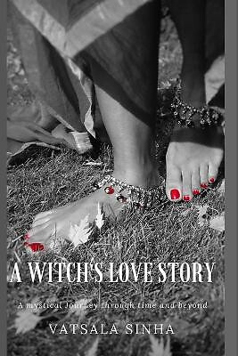 A Witchs Love Story: A mystical journey through time and beyond By Vatsala Si...