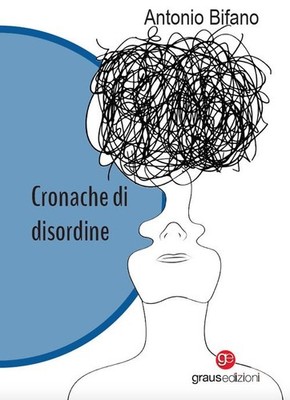Libro - Bifano Antonio - Cronache Di Disordine  - Graus Edizioni