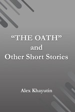 "The Oath" and other short stories by Alex Khayutin Paperback Book