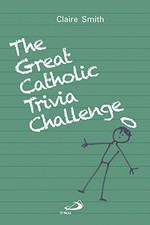 THE GREAT CATHOLIC TRIVIA CHALLENGE By Claire Smith **Mint Condition**