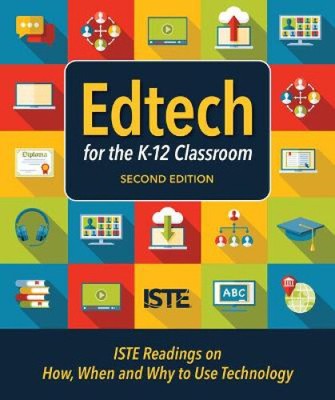 Edtech for the K-12 Classroom, Second Edition: Iste Readings on How, When and