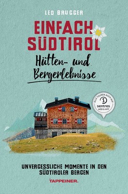 Leo Brugger / Einfach Südtirol: Hütten- und Bergerlebnisse