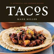 Tacos: 75 Authentic and Inspired Recipes - Paperback By Mark Miller - GOOD