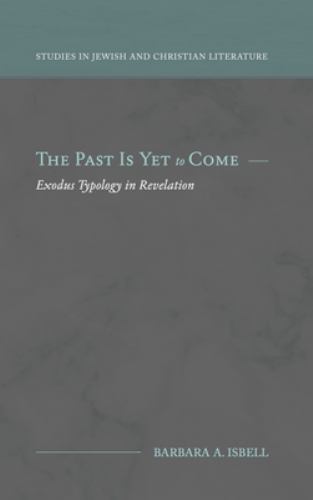 The Past Is Yet to Come : Exodus Typology in Revelation by Barbara Isbell ...