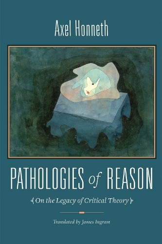 Pathologies of Reason by Axel Honneth, James Ingram - 9780231146272