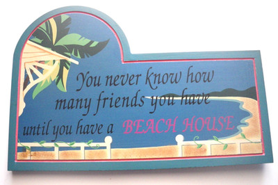 Sign, you never know how many friends you have until you have a beach house