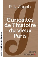 P. L. Jacob | CuriositéS De L'histoire Du Vieux Paris (Grands CaractèRes) | Buch