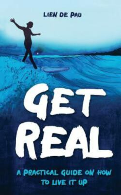 Get Real: A practical guide on how to live it up - De Pau, Lien