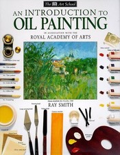 An Introduction to Oil Painting The Dk Ar... by Smith, Ray Paperback / softback