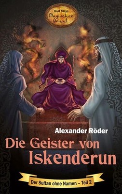 Die Geister von Iskenderun Der Sultan ohne Namen - Teil 2 Karl Mays Magischer Or