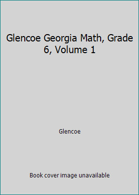 Glencoe Georgia Math, Grade 6, Volume 1 by Glencoe