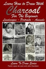 Learn How to Draw with Charcoal For The Beginner: Landscapes - Portraits -...
