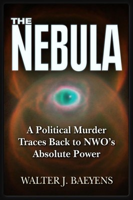 The Nebula: A Politcal Murder Traces back to NWO's Absolute Power by Walter J. B