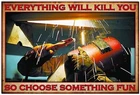 Vintage Tin Metal Sign Everything Will Kill You So Choose Something 8x12
