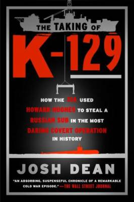 The Taking of K-129: How the CIA Used Howard Hughes to Steal a Russian Su - GOOD