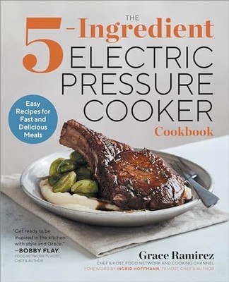 The 5-Ingredient Electric Pressure Cooker Cookbook: Easy Recipes for - VERY GOOD
