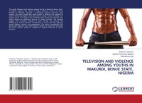 Television AND Violence Among Youths IN Makurdi, Benue State, Nigeria Buch 2024