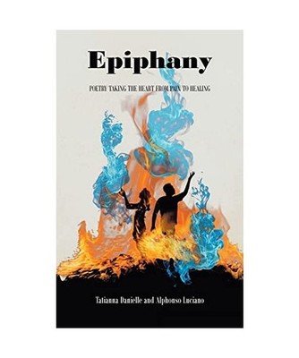 Epiphany: Poetry Taking the Heart from Pain to Healing: Poetry Taking the Heart 