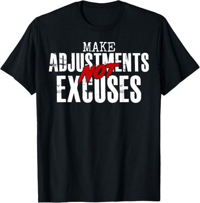 Make Adjustments Not Excuses T-Shirt S-5XL