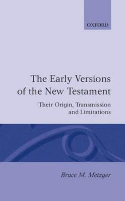 The Early Versions of the New Testament: Their Origin, Transmission, and Limita