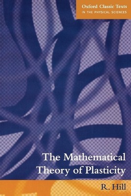 The Mathematical Theory of Plasticity by R. Hill (English) Paperback Book