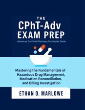 The CPhT-Adv Exam Prep Book: Advanced Certifi...