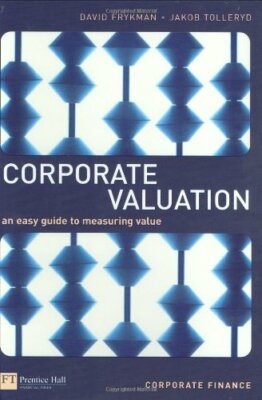 Corporate Valuation: An Easy Guide to Measuring Value,David Frykman, Jakob Toll