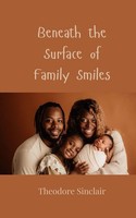 Theodore Sinclair | Beneath The Surface Of Family Smiles | Taschenbuch (2025)