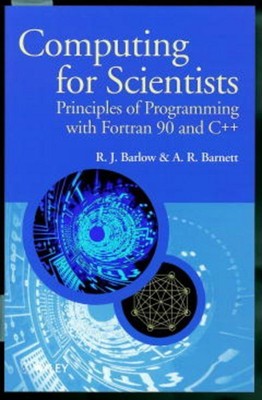 Computing for Scientists : Principles of Programming With Fortran 90 and C++,...