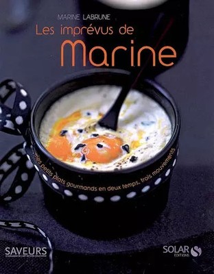 Marines Unvorhergesehenes: Meine Gourmetgerichte in zwei Takten, drei Bewegungen, Ma