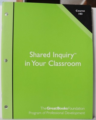 Course 102: Shared Inquiry In Your Classroom by The Great Books Foundation