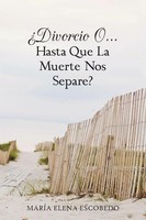Maria Elena Escobedo | Divorcio O...Hasta Que La Muerte Nos Separe? | Buch