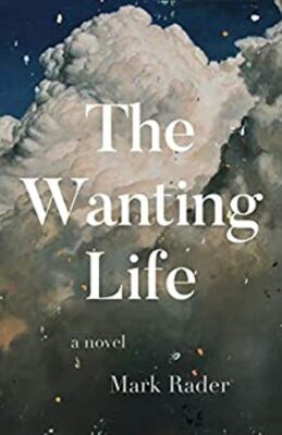 The Wanting Life: A Novel, by Mark Rader, VG 2020 Advance Reading Copy Paperback