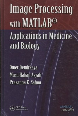 Image Processing With MATLAB : Applications in Medicine And Biology, Hardcove...