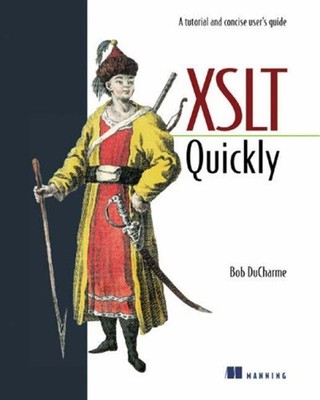 XSLT Quickly : A Tutorial and Concise User's Guide Paperback Bob