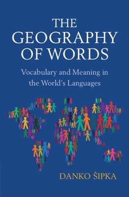The Geography of Words: Vocabulary and Meaning in the World's Languages by Danko