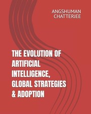 The Evolution of Artificial Intelligence, Global Strategies & Adoption: A Journe