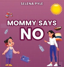 Mommy Says NO by Selena Pyle Hardcover Book