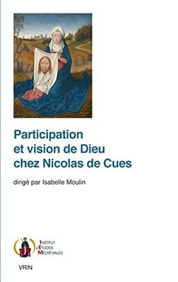 PARTICIPATION ET VISION DE DIEU CHEZ NICOLAS DE CUES By Isabelle Moulin NEW