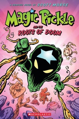Magic Pickle and the Roots of Doom: A Graphic Novel - paperback Morse, Scott